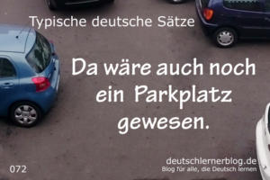 deutsche Sätze 072 da wäre auch noch ein Parkplatz gewesen deutschlernerblog 640